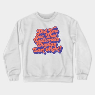 Did You See That Ludicrous Display Last Night? Crewneck Sweatshirt